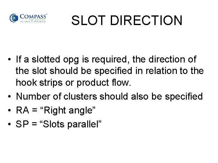 SLOT DIRECTION • If a slotted opg is required, the direction of the slot