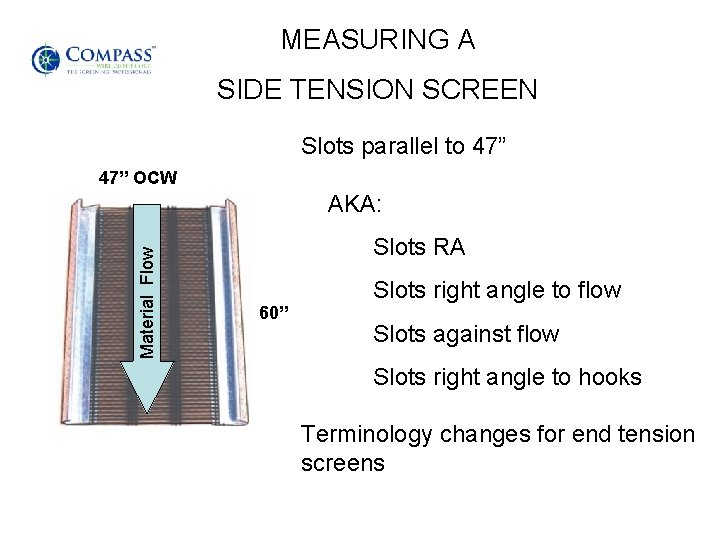 MEASURING A SIDE TENSION SCREEN Slots parallel to 47” OCW Material Flow AKA: Slots