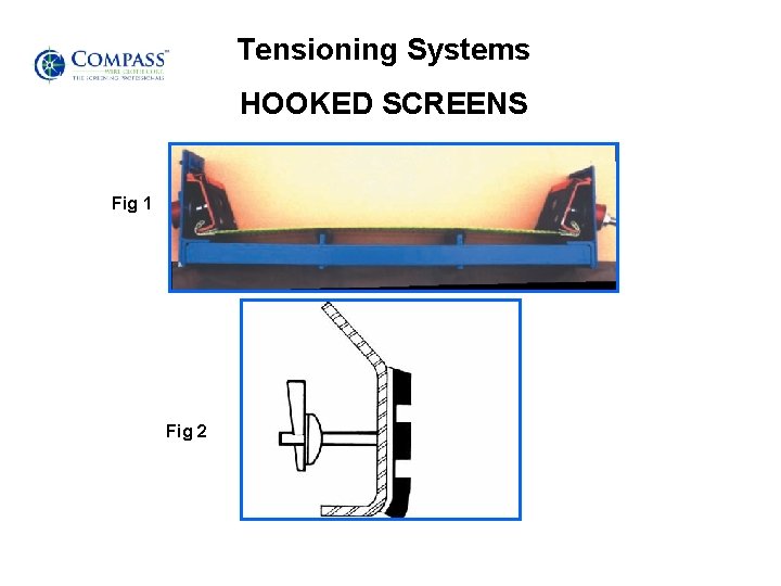 Tensioning Systems HOOKED SCREENS Fig 1 Fig 2 