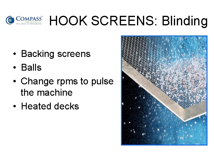 HOOK SCREENS: Blinding • Backing screens • Balls • Change rpms to pulse the
