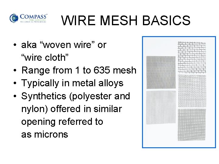 WIRE MESH BASICS • aka “woven wire” or “wire cloth” • Range from 1
