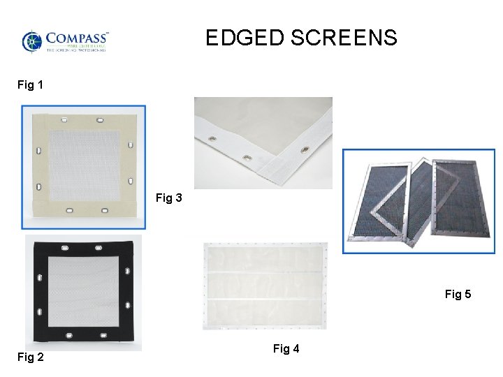 EDGED SCREENS Fig 1 Fig 3 Fig 5 Fig 2 Fig 4 