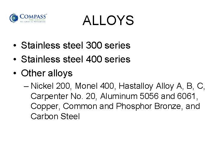 ALLOYS • Stainless steel 300 series • Stainless steel 400 series • Other alloys