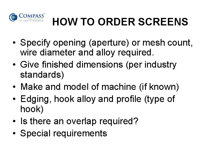 HOW TO ORDER SCREENS • Specify opening (aperture) or mesh count, wire diameter and