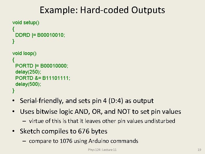 Example: Hard-coded Outputs void setup() { DDRD |= B 00010010; } void loop() {