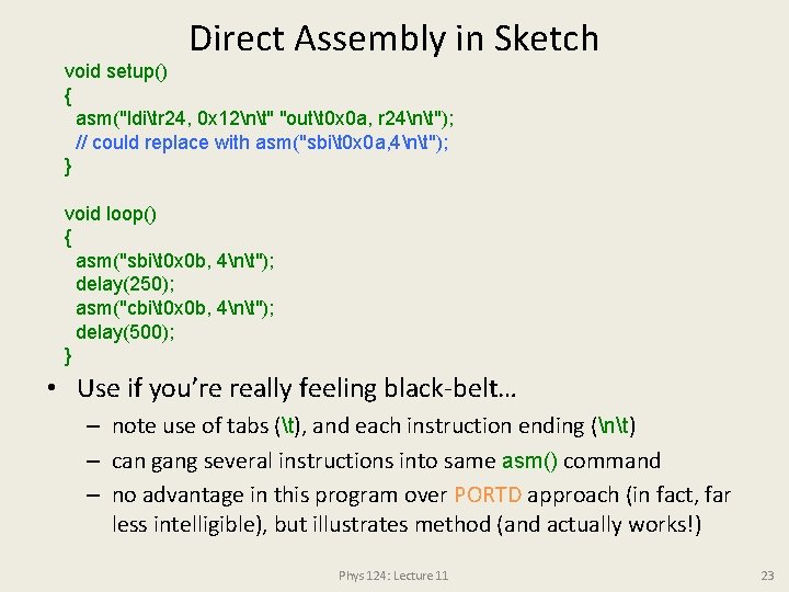Direct Assembly in Sketch void setup() { asm("lditr 24, 0 x 12nt" "outt 0