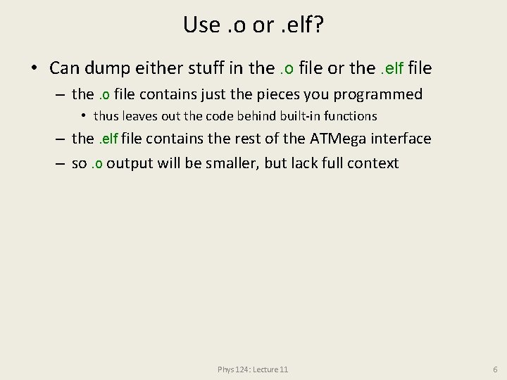 Use. o or. elf? • Can dump either stuff in the. o file or