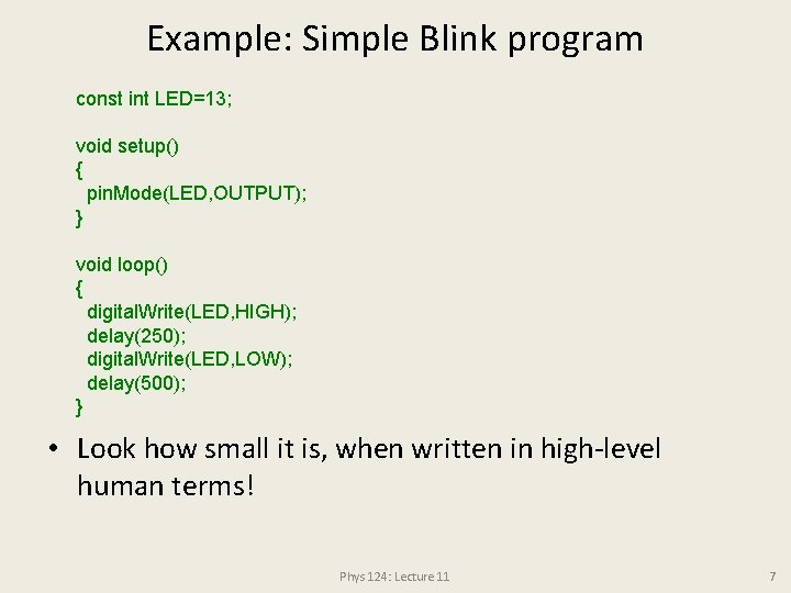 Example: Simple Blink program const int LED=13; void setup() { pin. Mode(LED, OUTPUT); }