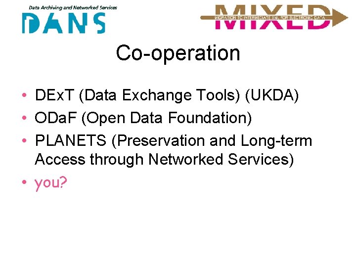 Co-operation • DEx. T (Data Exchange Tools) (UKDA) • ODa. F (Open Data Foundation)