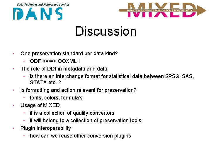 Discussion • • • One preservation standard per data kind? • ODF <=/=> OOXML
