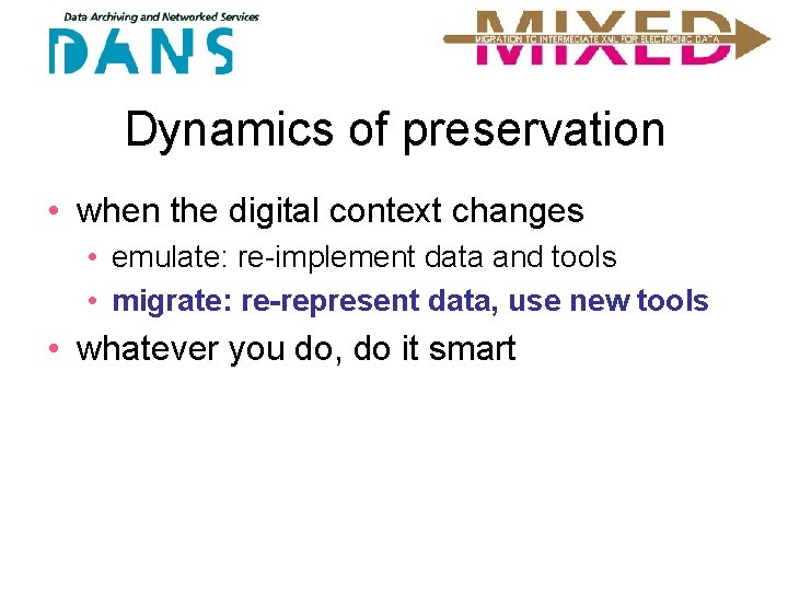 Dynamics of preservation • when the digital context changes • emulate: re-implement data and