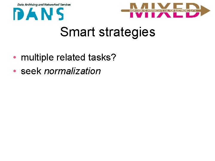 Smart strategies • multiple related tasks? • seek normalization 