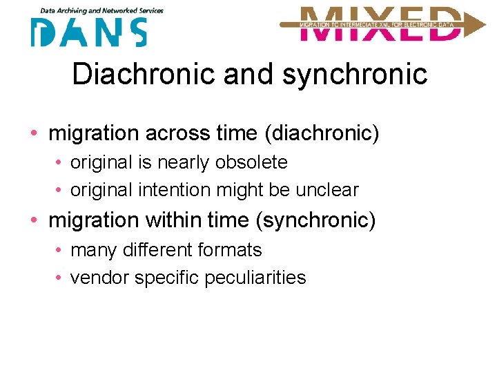 Diachronic and synchronic • migration across time (diachronic) • original is nearly obsolete •