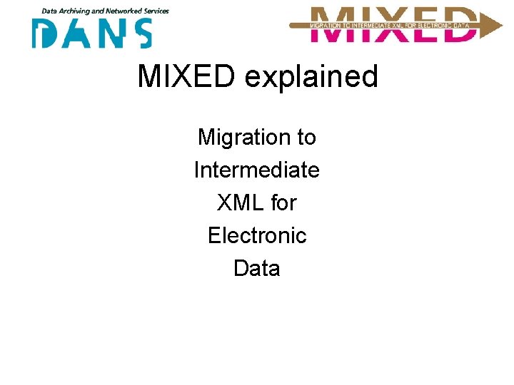 MIXED explained Migration to Intermediate XML for Electronic Data 