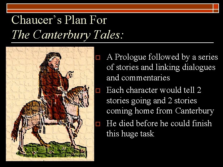 Chaucer’s Plan For The Canterbury Tales: o o o A Prologue followed by a