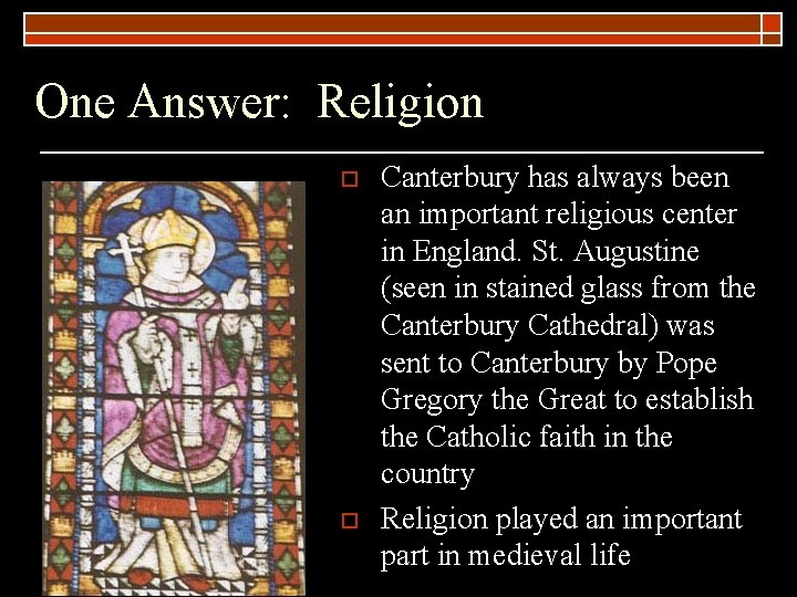 One Answer: Religion o o Canterbury has always been an important religious center in