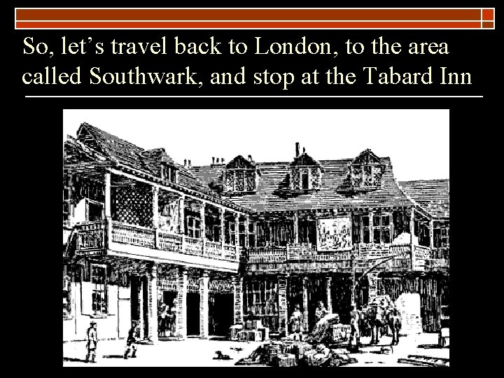 So, let’s travel back to London, to the area called Southwark, and stop at