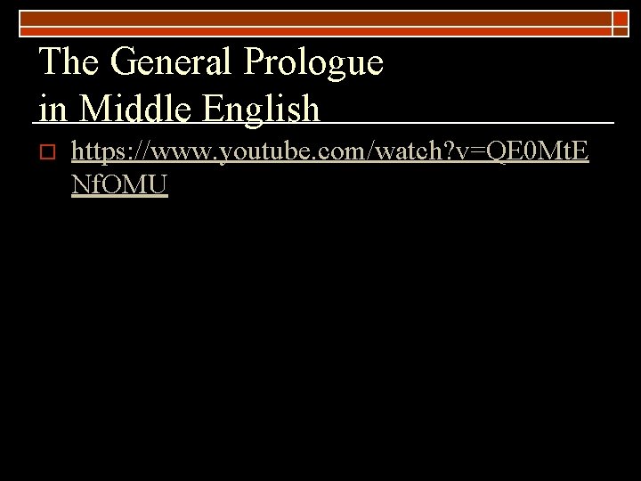 The General Prologue in Middle English o https: //www. youtube. com/watch? v=QE 0 Mt.