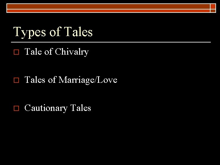 Types of Tales o Tale of Chivalry o Tales of Marriage/Love o Cautionary Tales