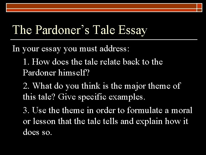 The Pardoner’s Tale Essay In your essay you must address: 1. How does the