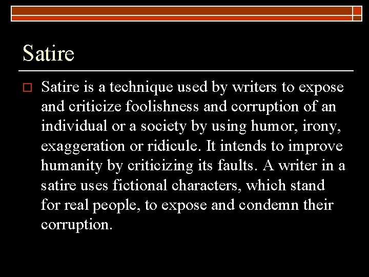 Satire o Satire is a technique used by writers to expose and criticize foolishness
