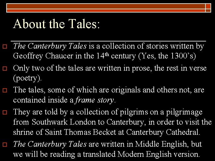 About the Tales: o o o The Canterbury Tales is a collection of stories