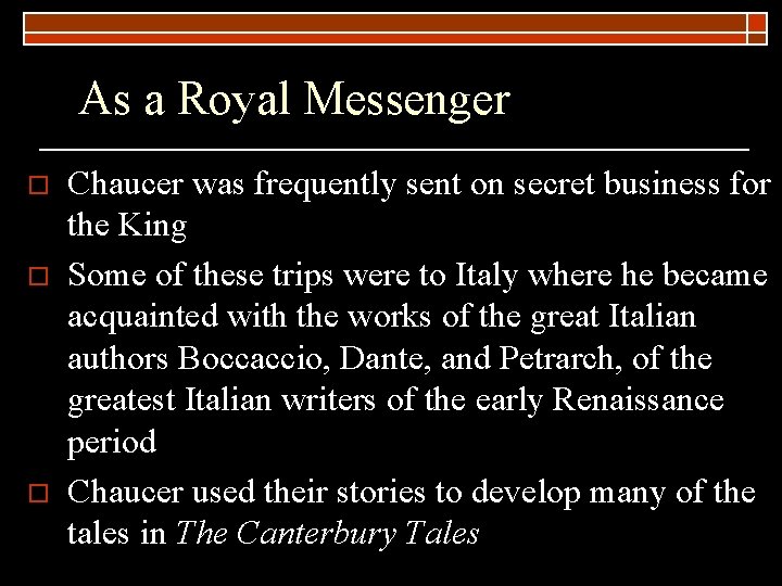 As a Royal Messenger o o o Chaucer was frequently sent on secret business