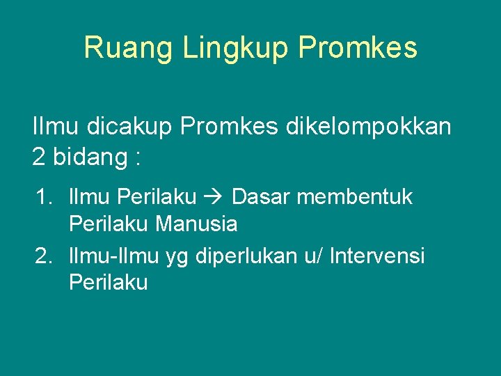 Ruang Lingkup Promkes Ilmu dicakup Promkes dikelompokkan 2 bidang : 1. Ilmu Perilaku Dasar