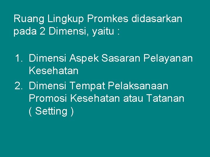 Ruang Lingkup Promkes didasarkan pada 2 Dimensi, yaitu : 1. Dimensi Aspek Sasaran Pelayanan