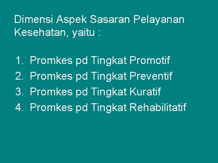 Dimensi Aspek Sasaran Pelayanan Kesehatan, yaitu : 1. 2. 3. 4. Promkes pd Tingkat