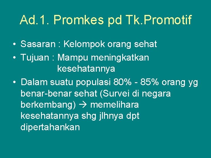 Ad. 1. Promkes pd Tk. Promotif • Sasaran : Kelompok orang sehat • Tujuan