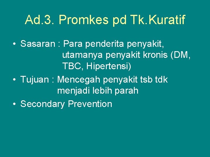 Ad. 3. Promkes pd Tk. Kuratif • Sasaran : Para penderita penyakit, utamanya penyakit