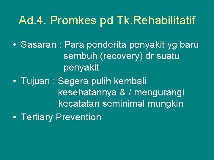Ad. 4. Promkes pd Tk. Rehabilitatif • Sasaran : Para penderita penyakit yg baru