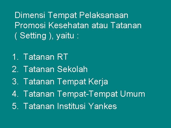 Dimensi Tempat Pelaksanaan Promosi Kesehatan atau Tatanan ( Setting ), yaitu : 1. 2.