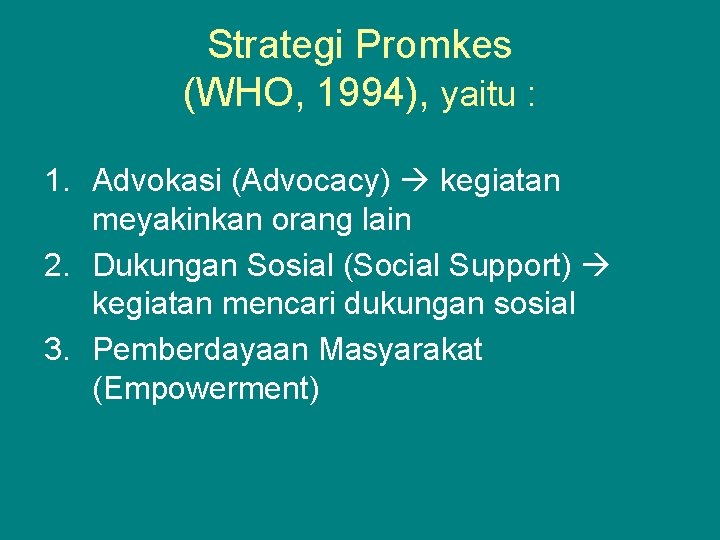 Strategi Promkes (WHO, 1994), yaitu : 1. Advokasi (Advocacy) kegiatan meyakinkan orang lain 2.
