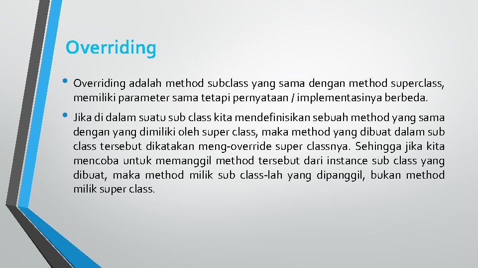 Overriding • Overriding adalah method subclass yang sama dengan method superclass, memiliki parameter sama