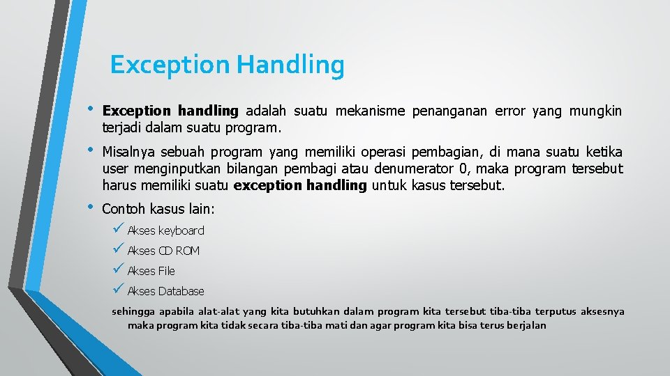 Exception Handling • Exception handling adalah suatu mekanisme penanganan error yang mungkin terjadi dalam