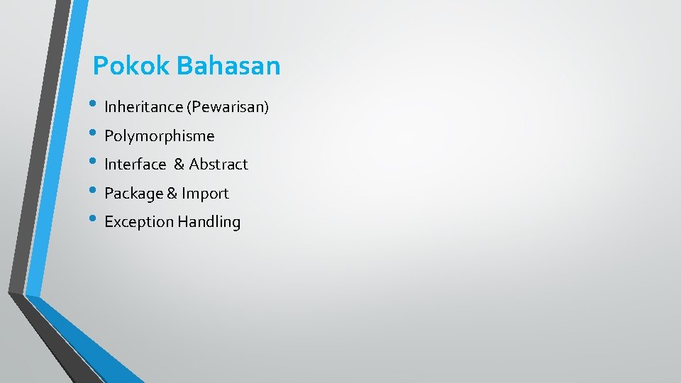 Pokok Bahasan • Inheritance (Pewarisan) • Polymorphisme • Interface & Abstract • Package &