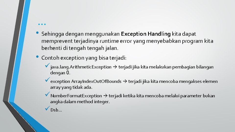 … • Sehingga dengan menggunakan Exception Handling kita dapat memprevent terjadinya runtime error yang