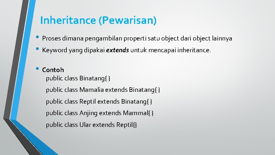 Inheritance (Pewarisan) • Proses dimana pengambilan properti satu object dari object lainnya • Keyword