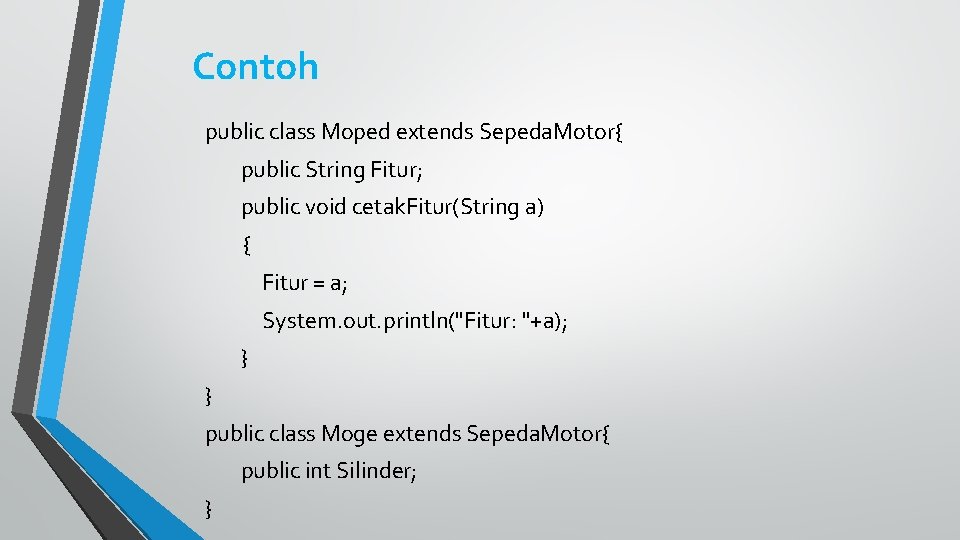 Contoh public class Moped extends Sepeda. Motor{ public String Fitur; public void cetak. Fitur(String