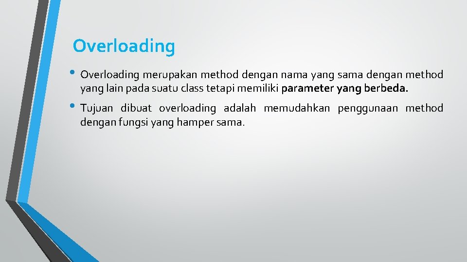 Overloading • Overloading merupakan method dengan nama yang sama dengan method yang lain pada