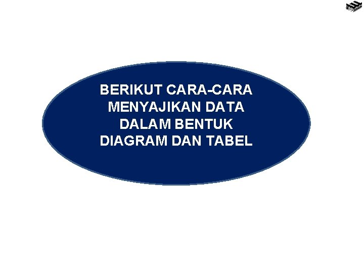 BERIKUT CARA-CARA MENYAJIKAN DATA DALAM BENTUK DIAGRAM DAN TABEL 