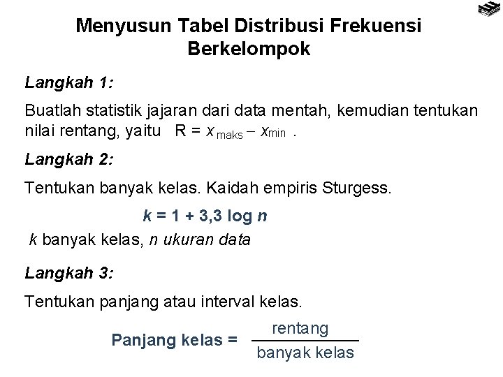 Menyusun Tabel Distribusi Frekuensi Berkelompok Langkah 1: Buatlah statistik jajaran dari data mentah, kemudian