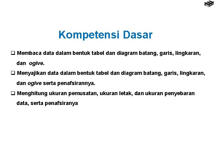 Kompetensi Dasar q Membaca data dalam bentuk tabel dan diagram batang, garis, lingkaran, dan