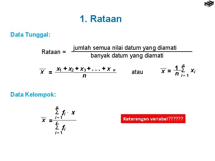 1. Rataan Data Tunggal: Rataan = jumlah semua nilai datum yang diamati banyak datum