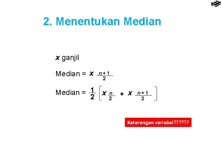 2. Menentukan Median x ganjil Median = x Median = 1 2 n+1 2