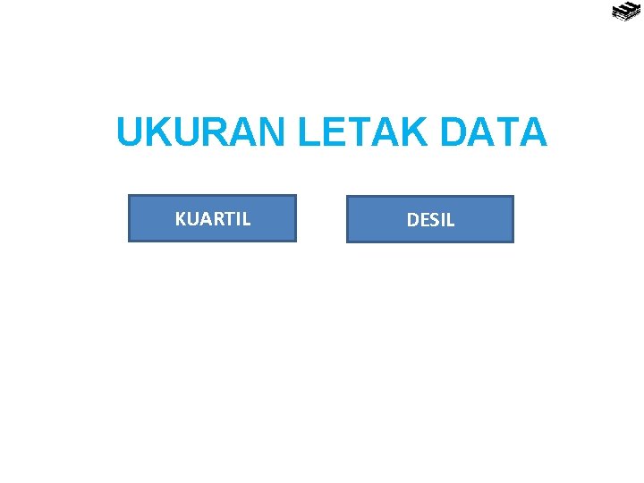 UKURAN LETAK DATA KUARTIL DESIL 
