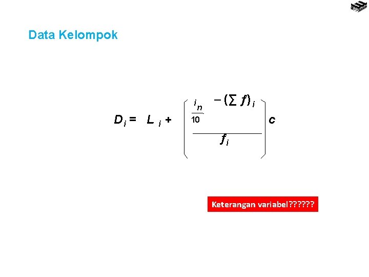 Data Kelompok i Di = L i + n (∑ ) i c 10
