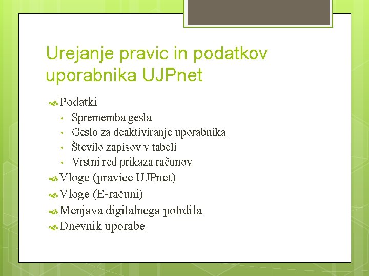 Urejanje pravic in podatkov uporabnika UJPnet Podatki • • Sprememba gesla Geslo za deaktiviranje